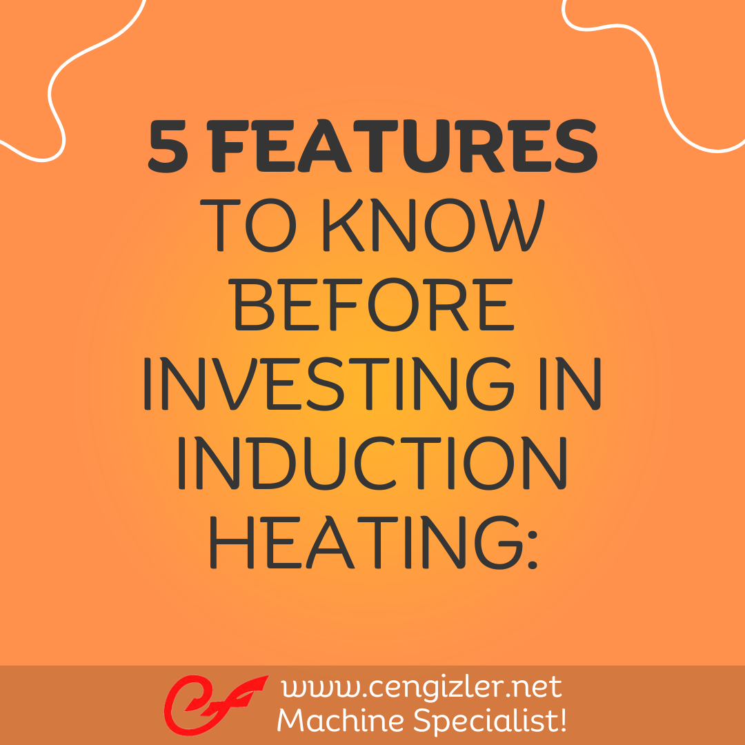 1 5 features to know before investing in induction heating